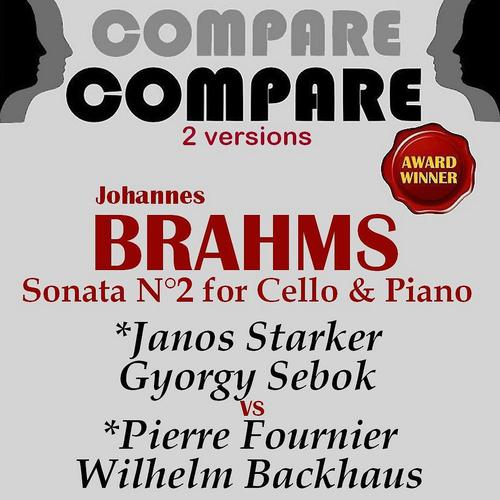 Постер альбома Brahms: Cello & Piano Sonata No. 2, Janos Starker and György Sebők vs. Pierre Fournier and Wilhelm Backhaus (Compare 2 Versions)