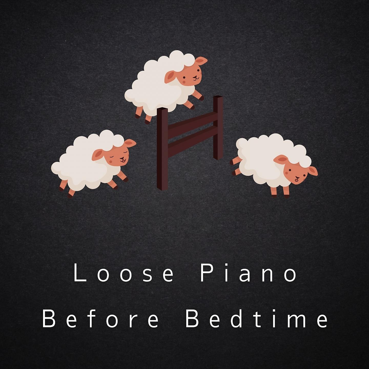 Постер альбома Loose Piano Before Bedtime