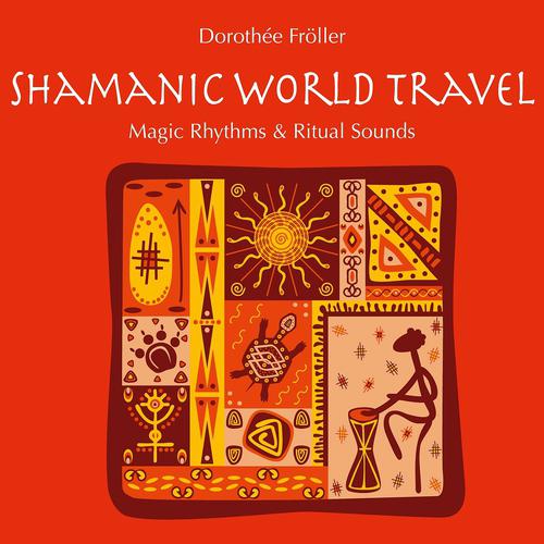 Постер альбома Shamanic World Travel: Magic Rhythms & Ritual Sounds