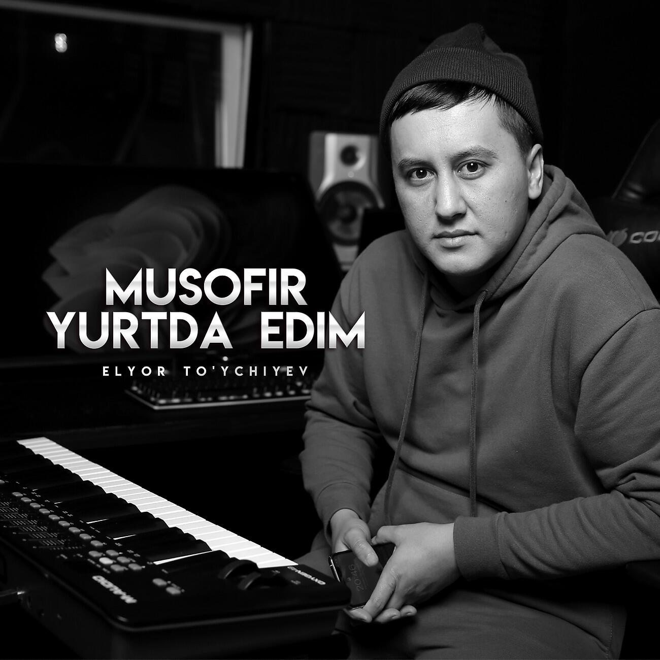 Elyor To'ychiyev - Musofir yurtda edim