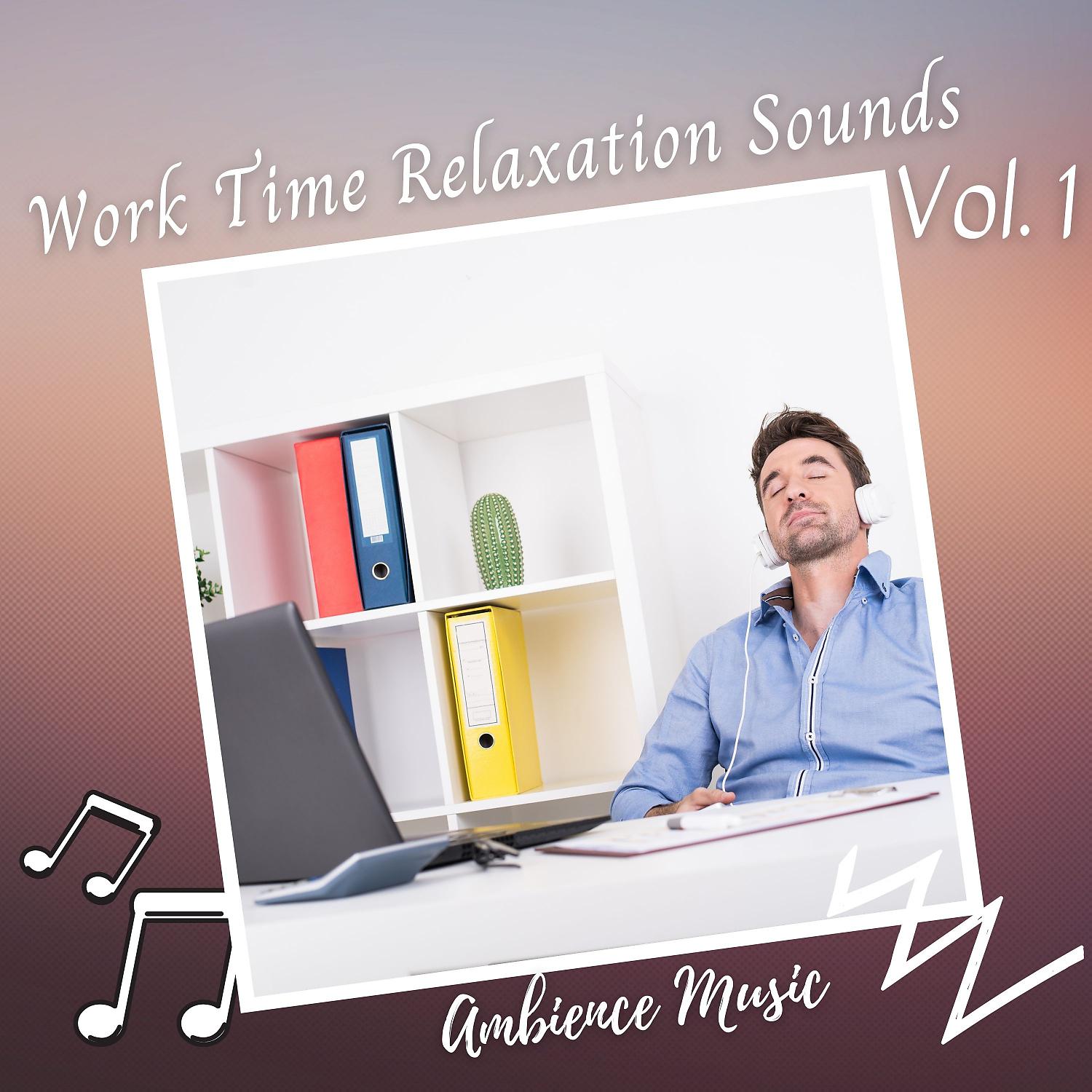 Постер альбома Ambience Music: Work Time Relaxation Sounds Vol. 1