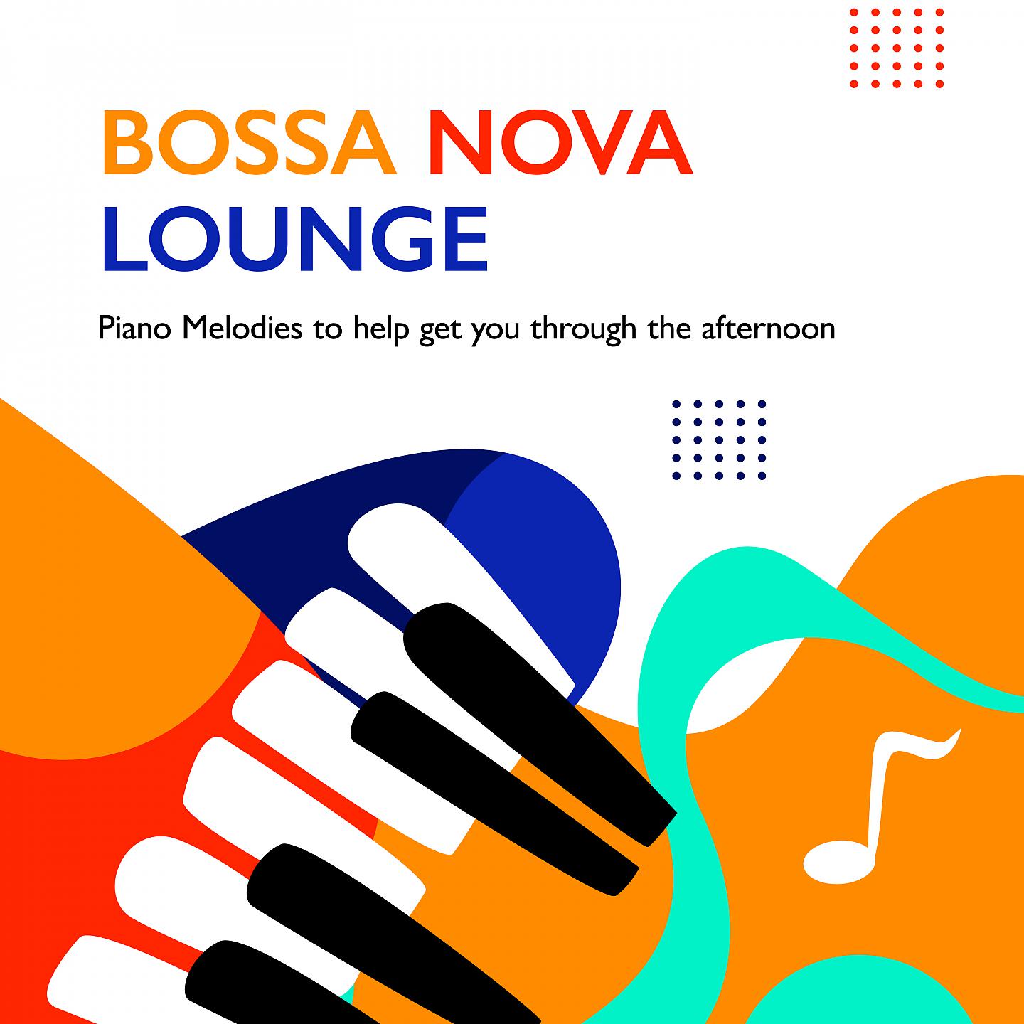 Постер альбома Bossa Nova Lounge, Piano Melodies to Help Get You Through the Afternoon