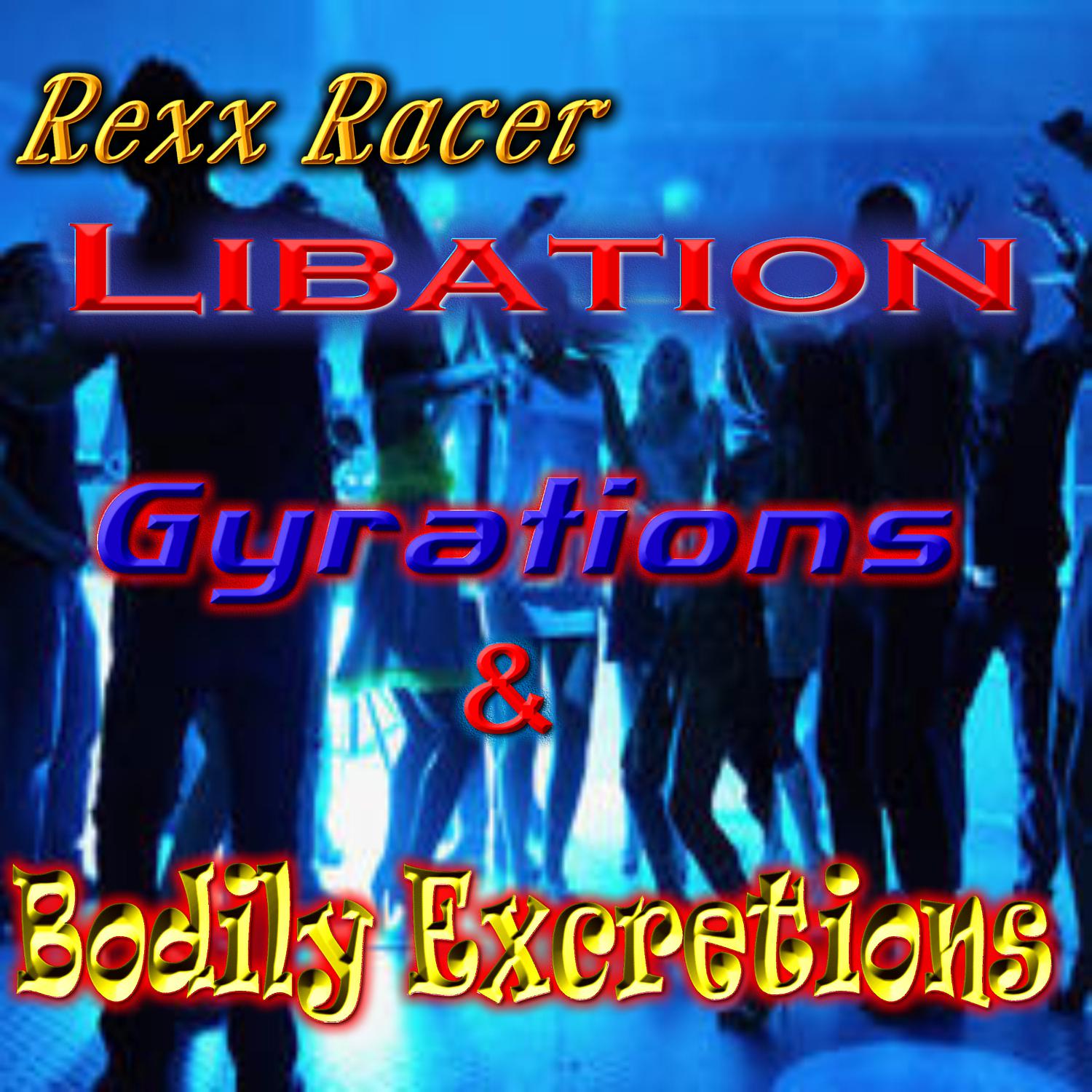 Постер альбома Libation Gyration & Bodily Excretions