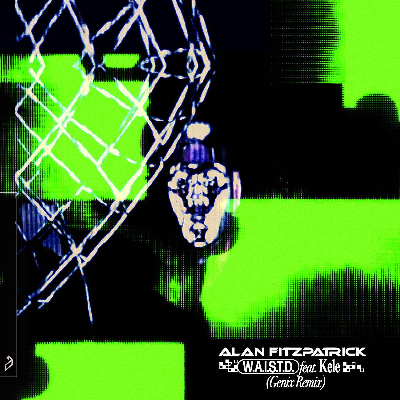 Alan Fitzpatrick - W.A.I.S.T.D. (Genix Remix)