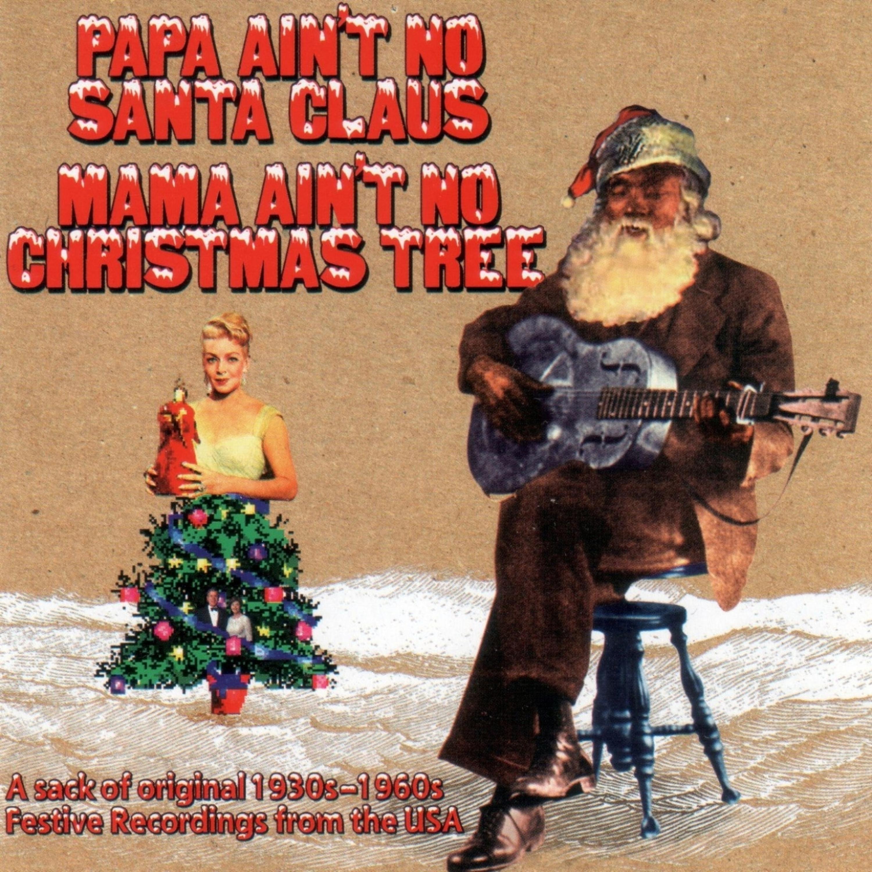 Постер альбома Papa Ain't No Santa Clause, Mama Ain't No Christmas Tree