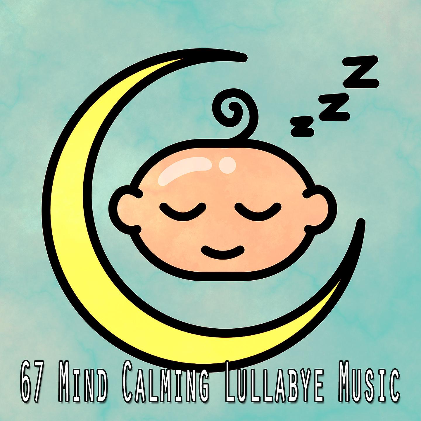 Постер альбома 67 Mind Calming Lullabye Музыка