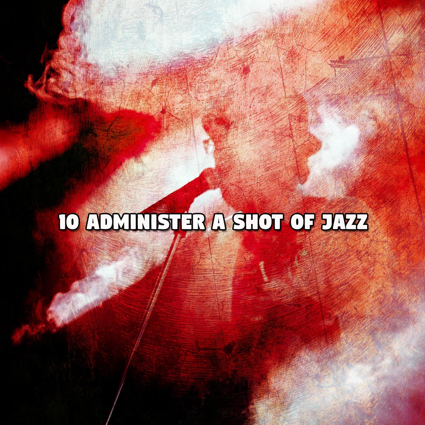Постер альбома 10 Administer A Shot Of Jazz