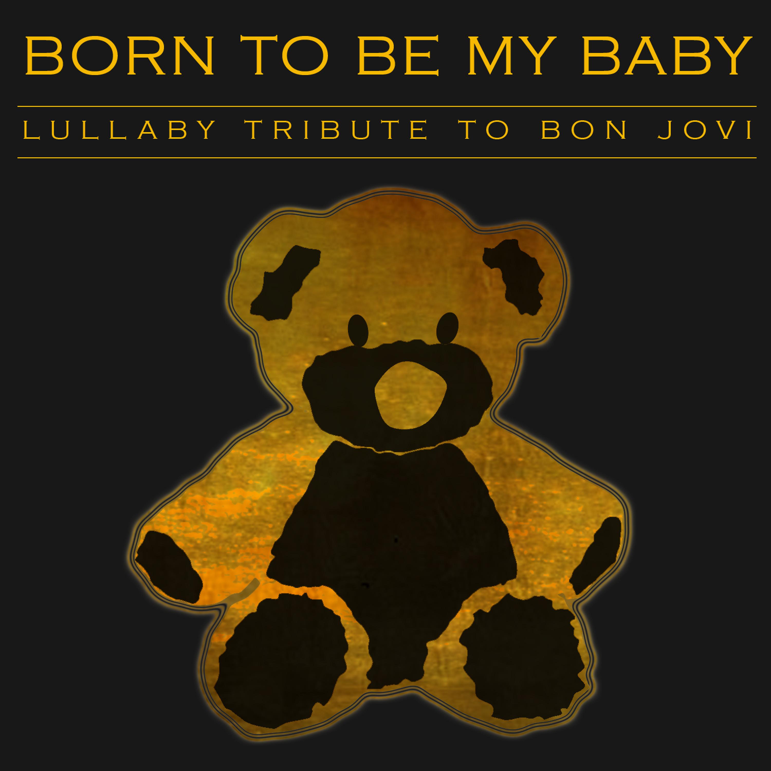 Постер альбома Born to Be My Baby - Lullaby Tribute to Bon Jovi