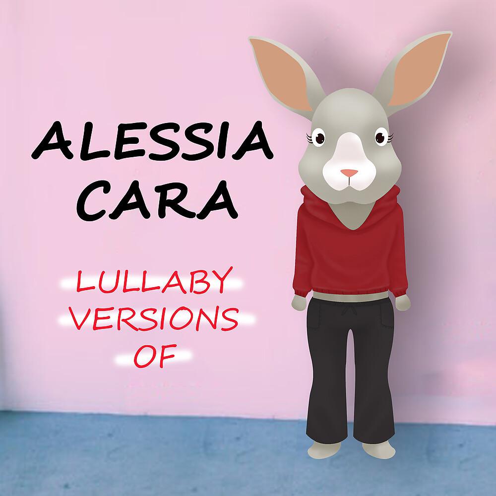 Постер альбома Lullaby Versions of Alessia Cara