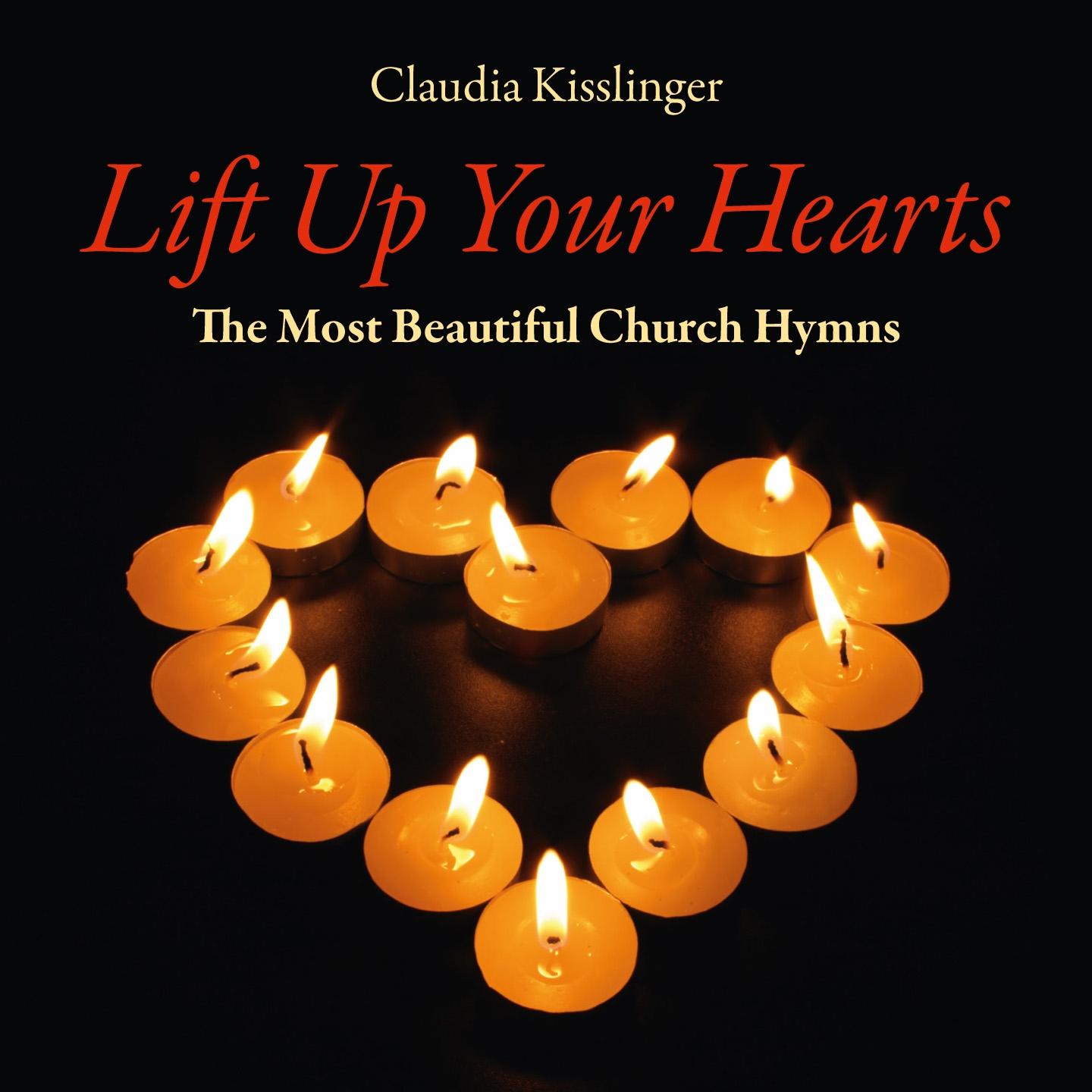 Постер альбома Lift up Your Hearts: The Most Beautiful Church Hymns