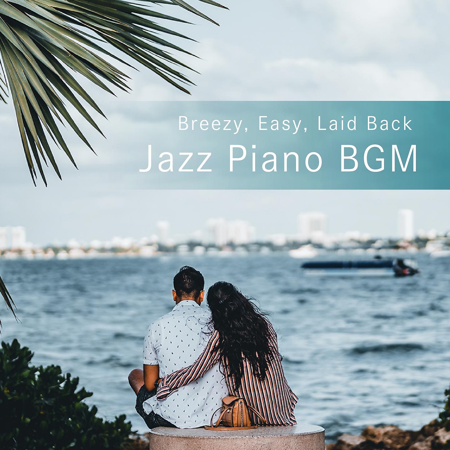 Постер альбома Breezy, Easy, Laid Back Jazz Piano BGM