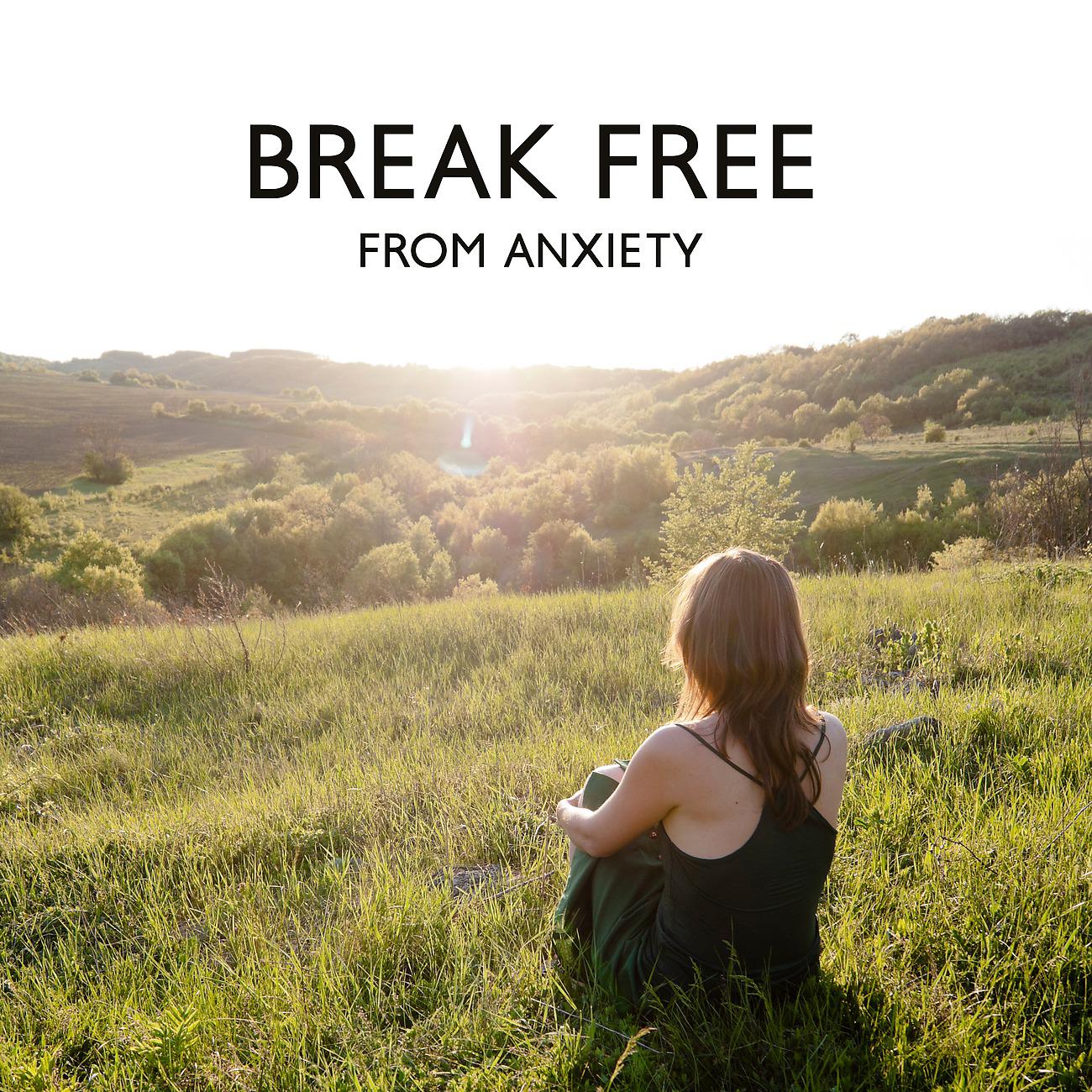 Постер альбома Break Free from Anxiety