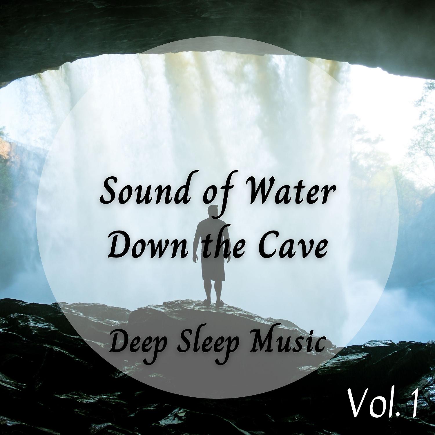 Постер альбома Deep Sleep Music: Sound of Water Down the Cave Vol. 1
