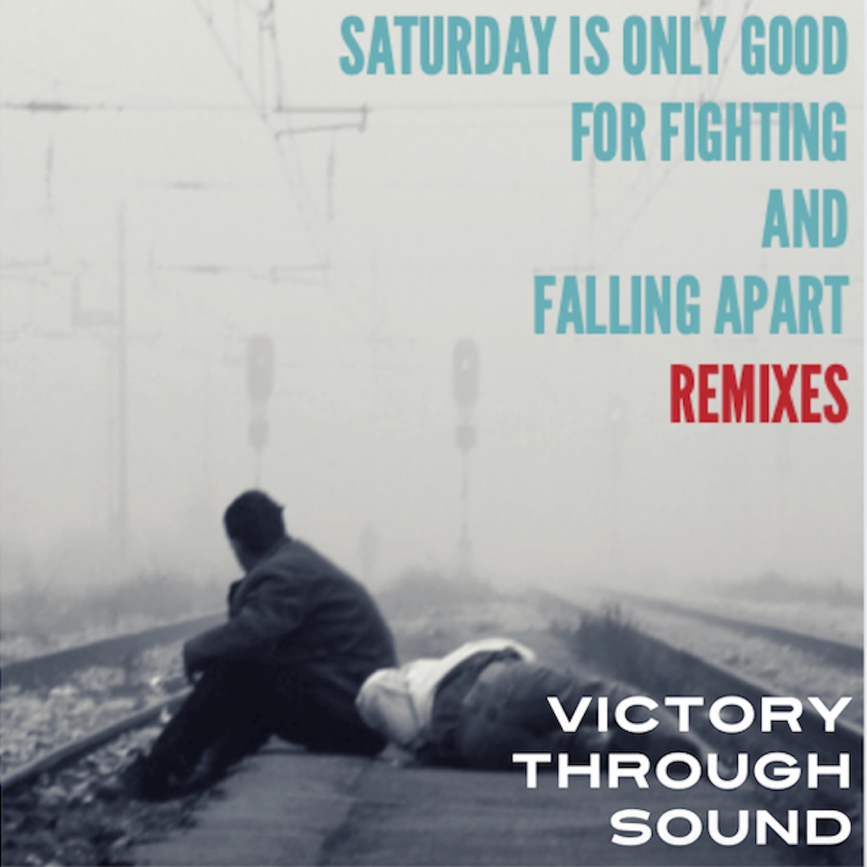 Victory Through Sound - Saturday Is Only Good for Fighting and Falling Apart (A Man in Winter Mix)