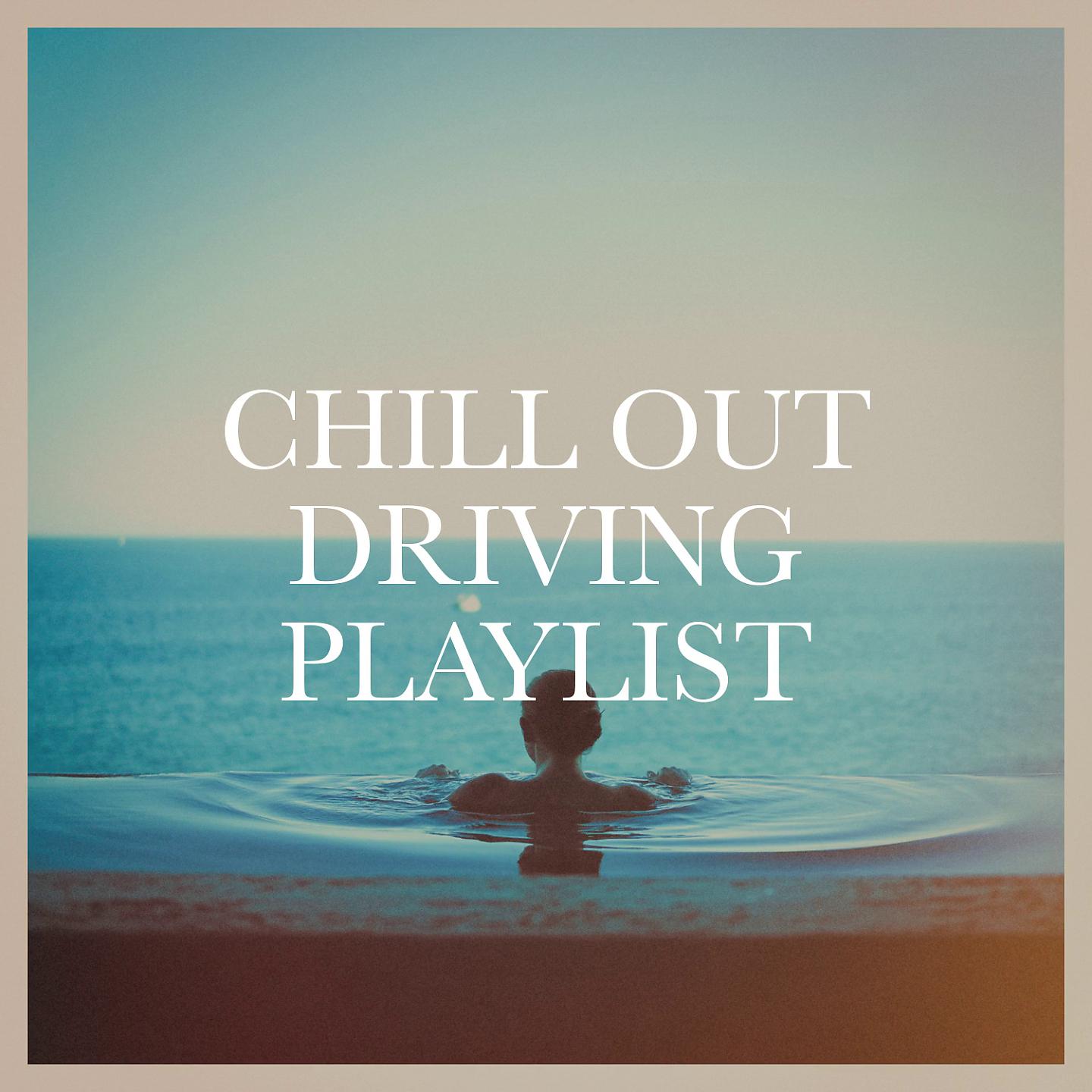Постер альбома Chill Out Driving Playlist