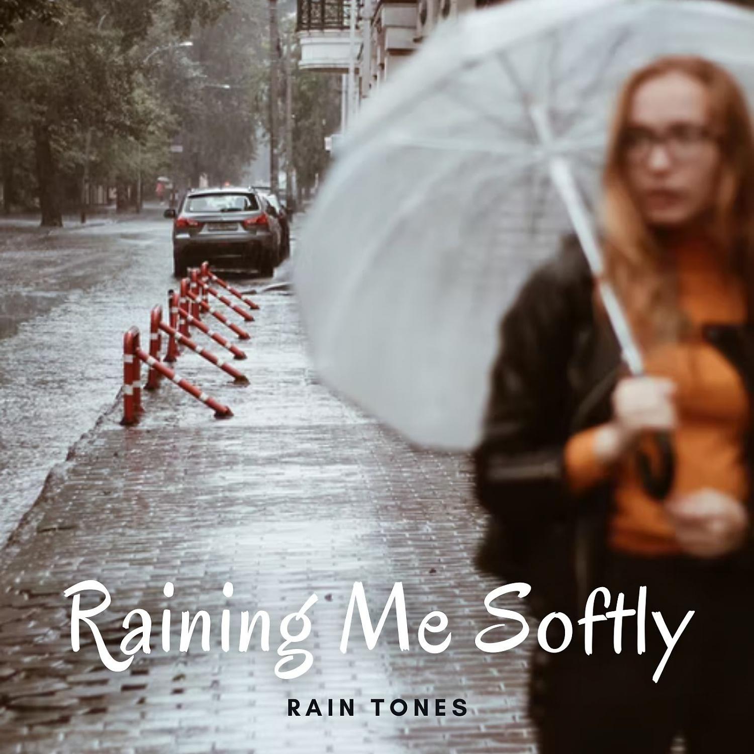 Постер альбома Rain Tones: Raining Me Softly