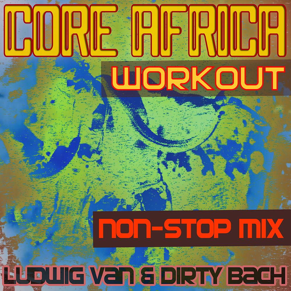 Постер альбома Workout- Core Africa- Non-Stop Mix