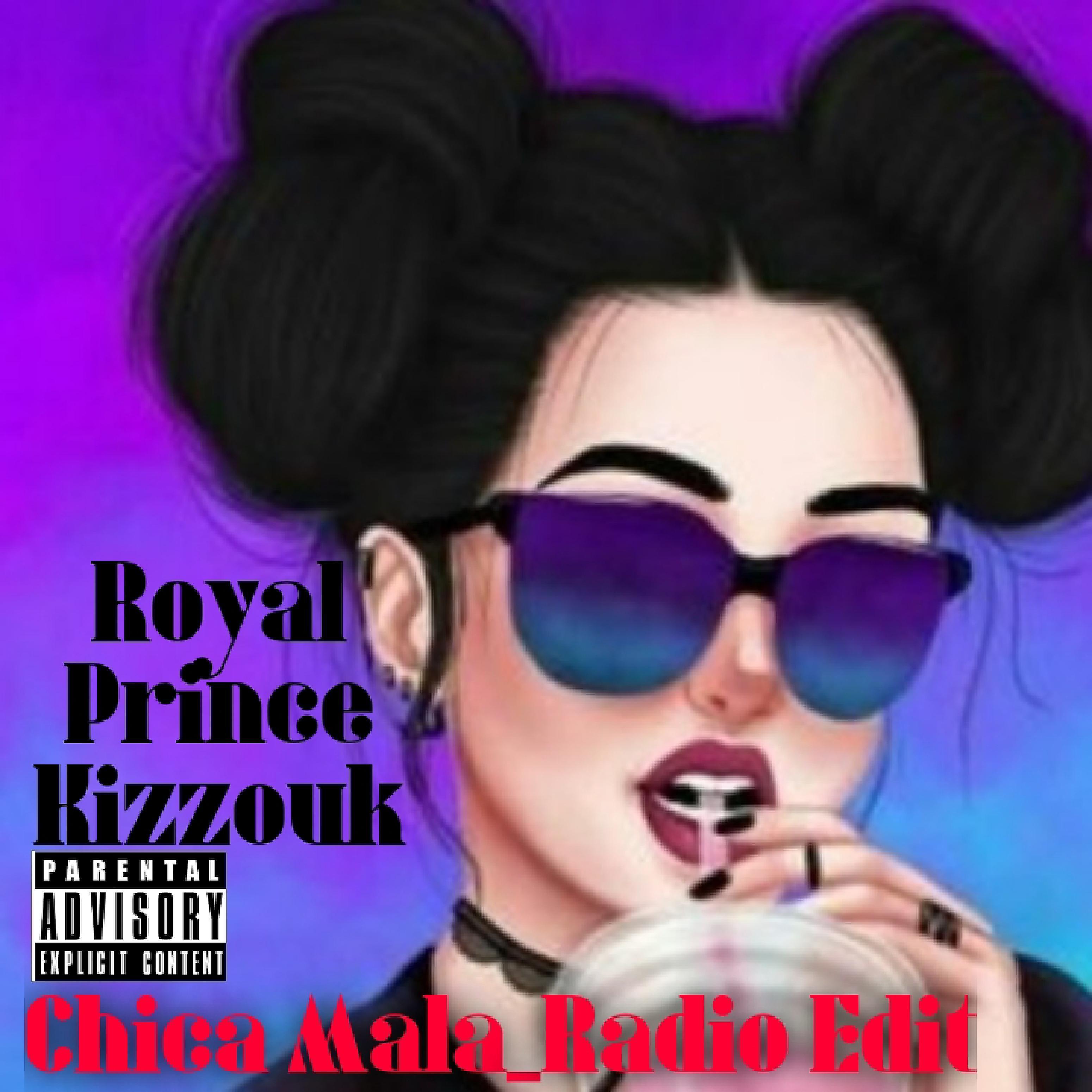 Royal Prince Kizzouk - Chica Mala_Radio Edit