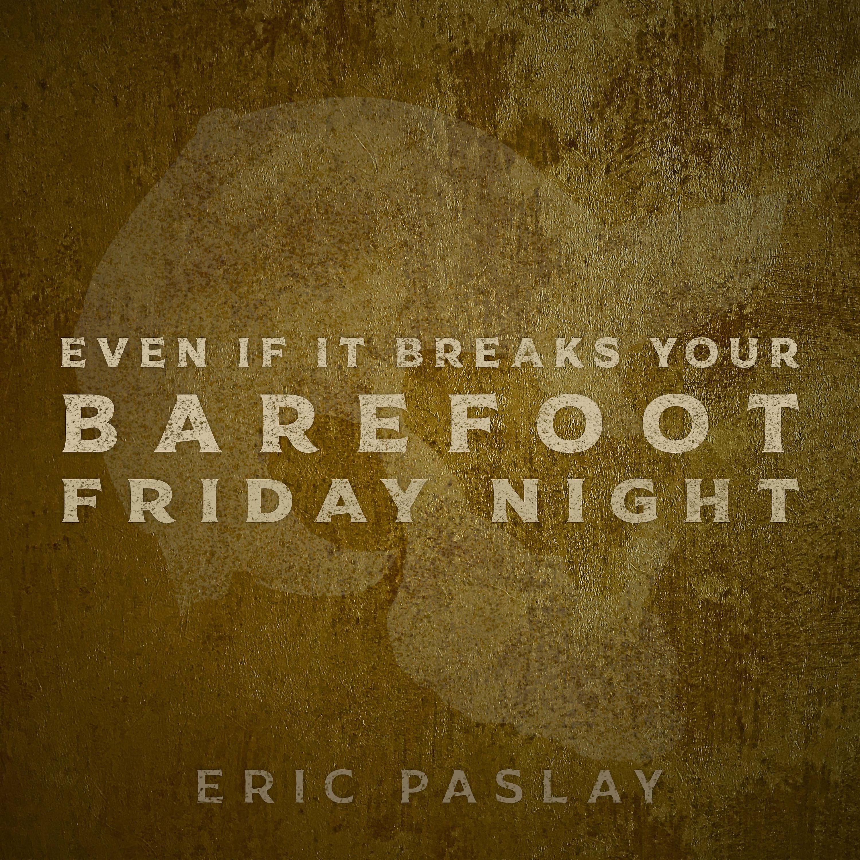 Постер альбома Even If It Breaks Your Barefoot Friday Night