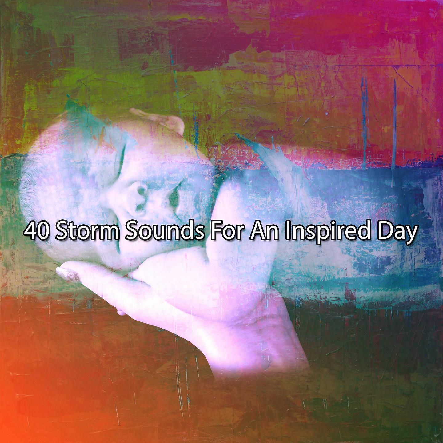 Постер альбома 40 Storm Sounds For An Inspired Day