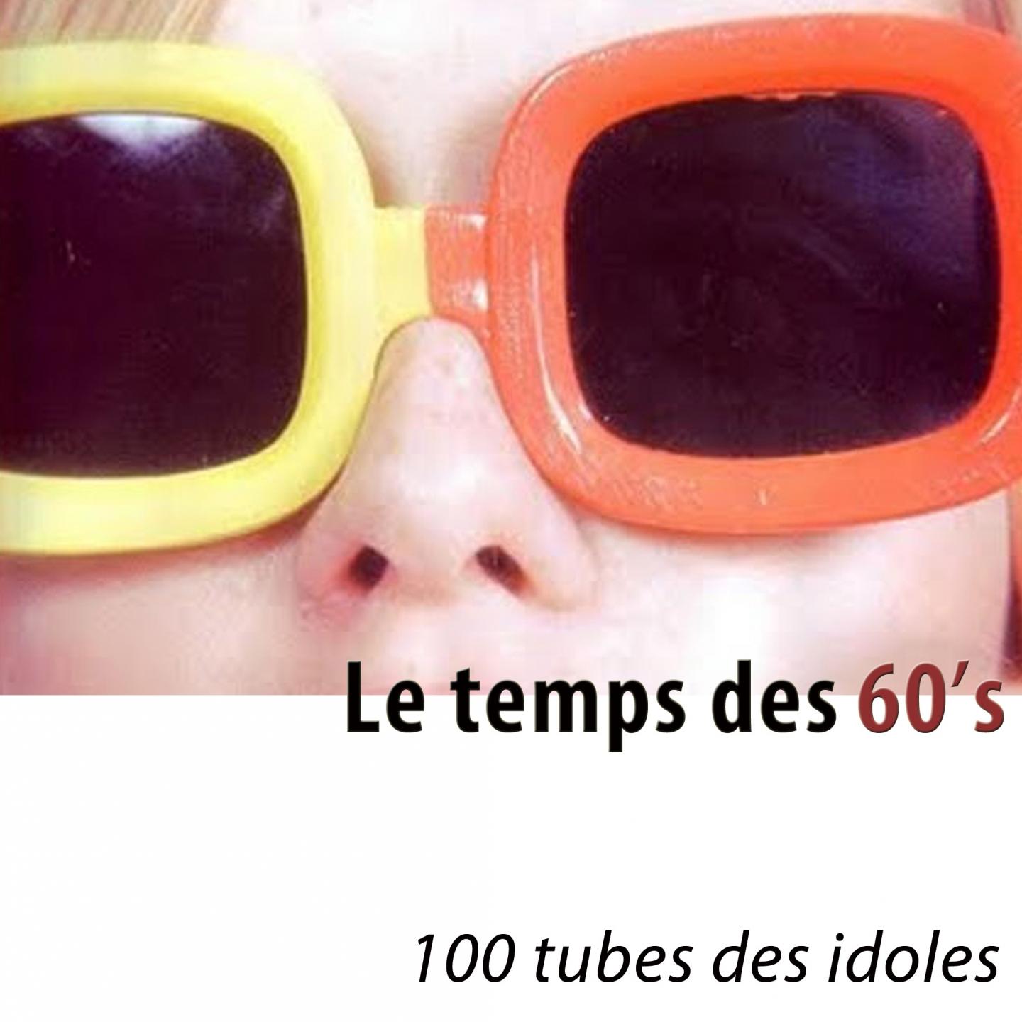 Постер альбома Le temps des 60's (100 tubes des idoles) [Remastered]