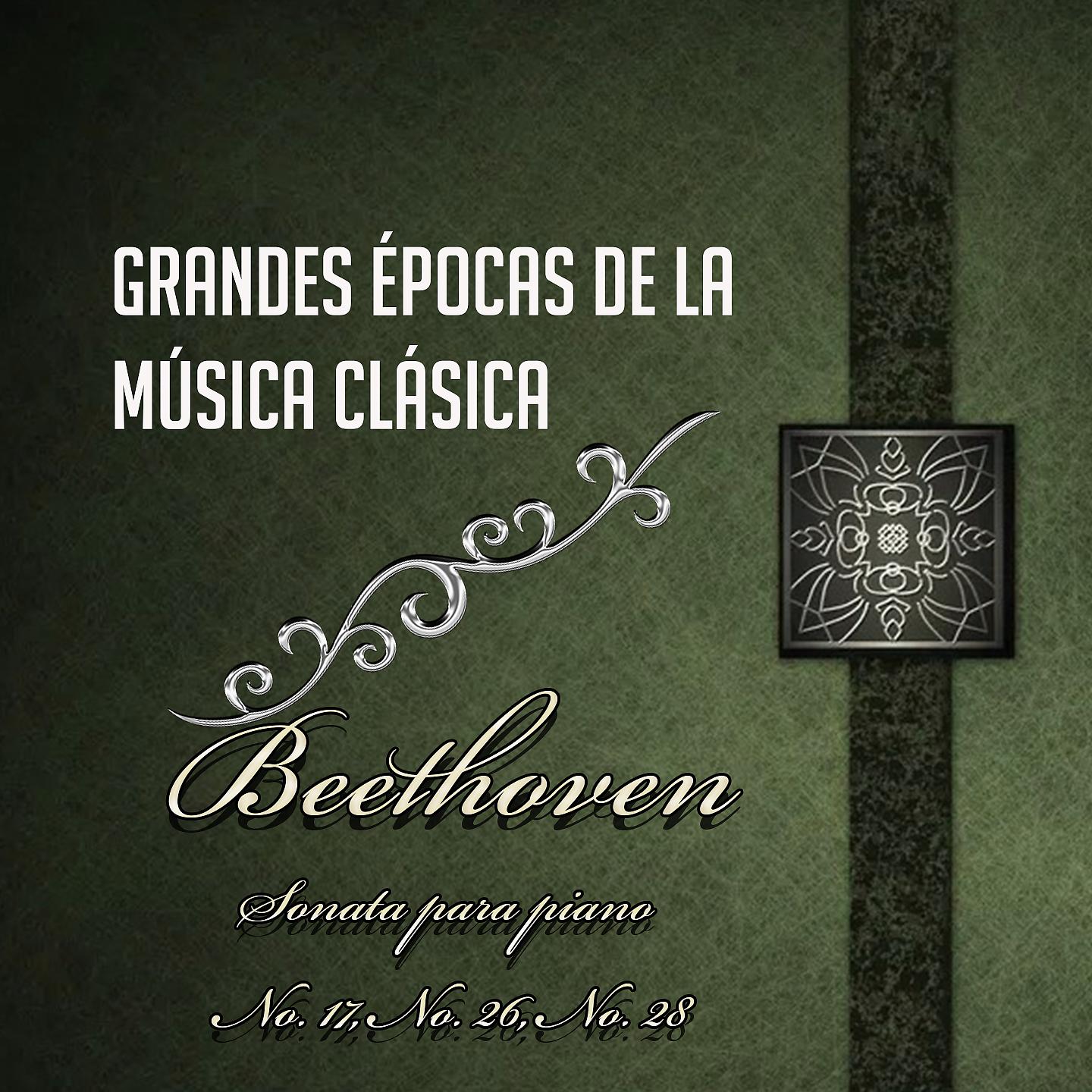 Постер альбома Grandes Épocas De La Música Clásica, Beethoven - Sonata Para Piano Nos. 17, No. 26 & No. 28