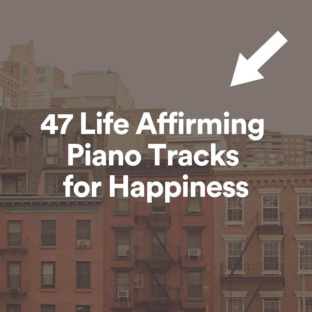 Постер альбома 47 Life Affirming Piano Tracks for Happiness
