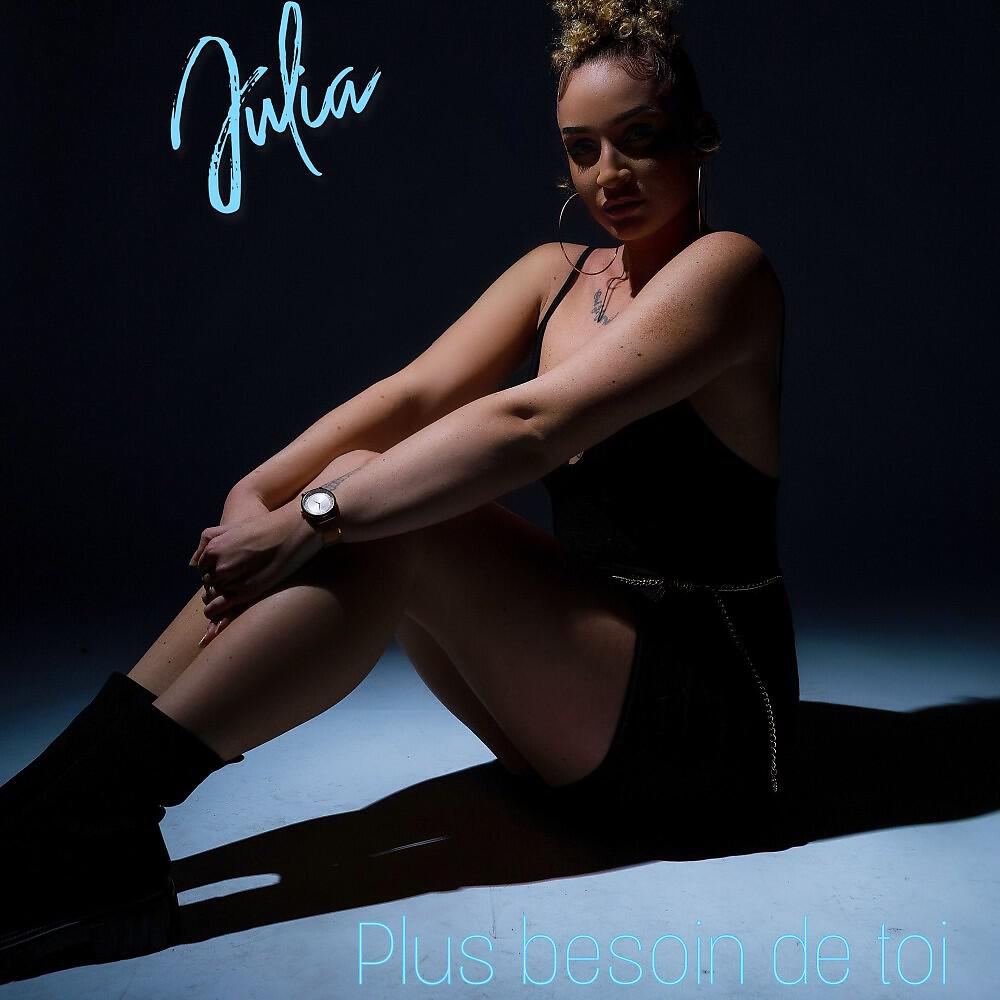 Julia - Plus besoin de toi