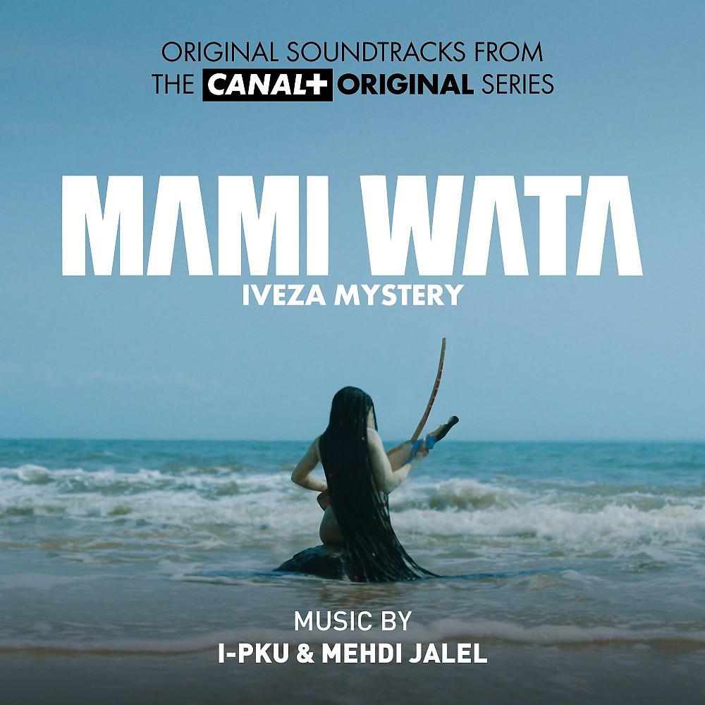 Постер альбома Mami Wata - Iveza Mystery (Original Soundtracks from the Canal + Original Series)