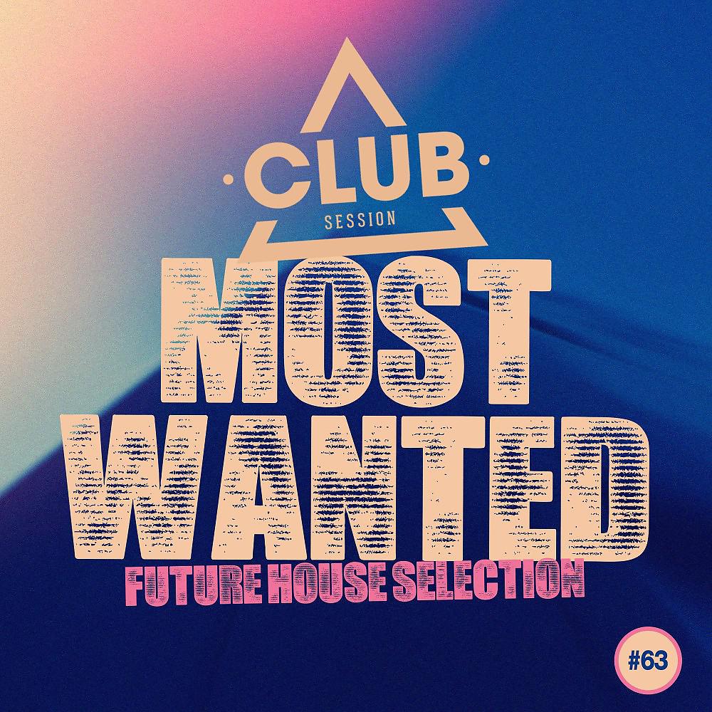 Постер альбома Most Wanted - Future House Selection, Vol. 63