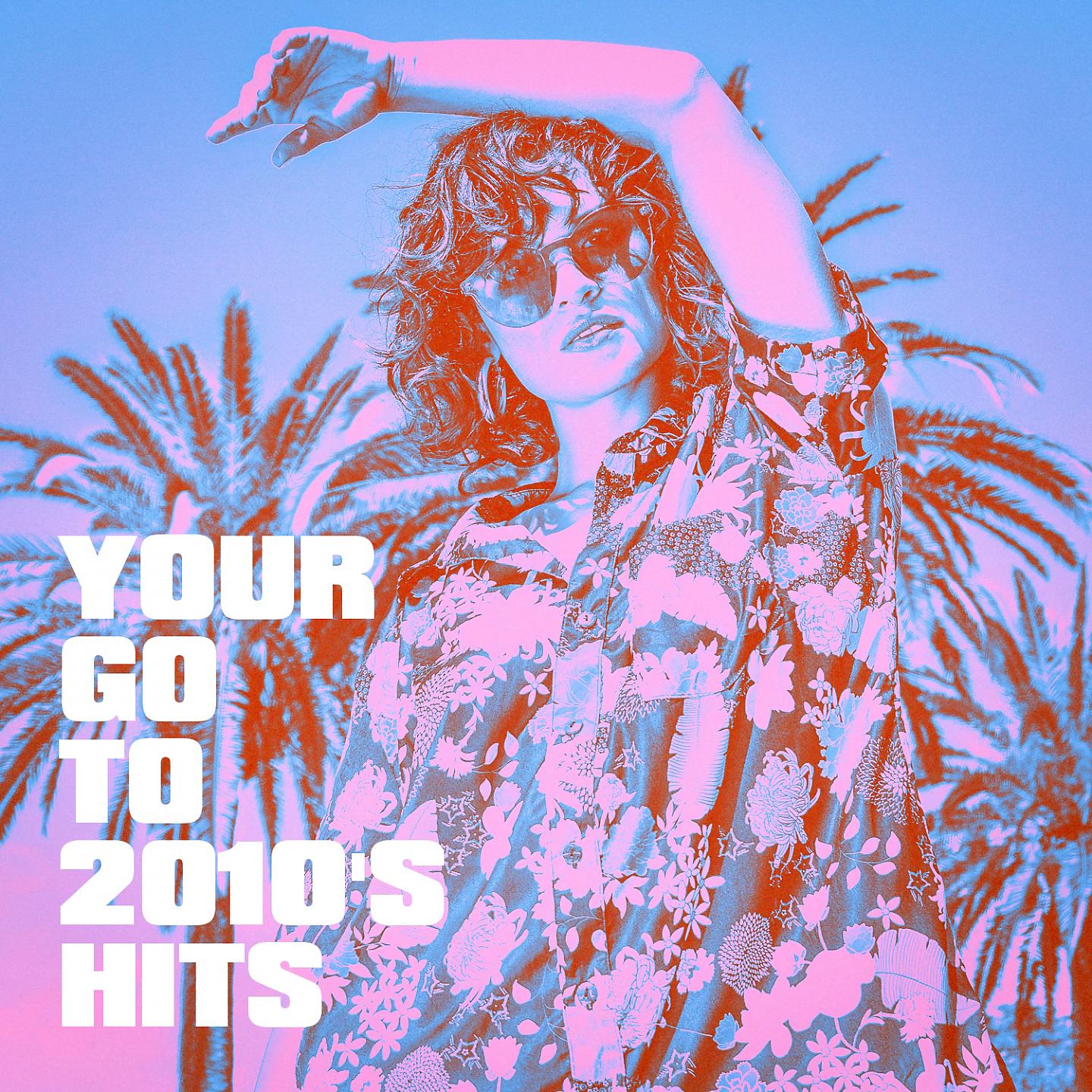 Постер альбома Your Go to 2010's Hits