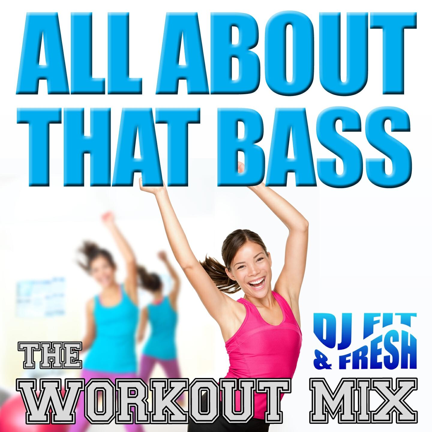 DJ Fit & Fresh - All About That Bass (The Workout Mix)