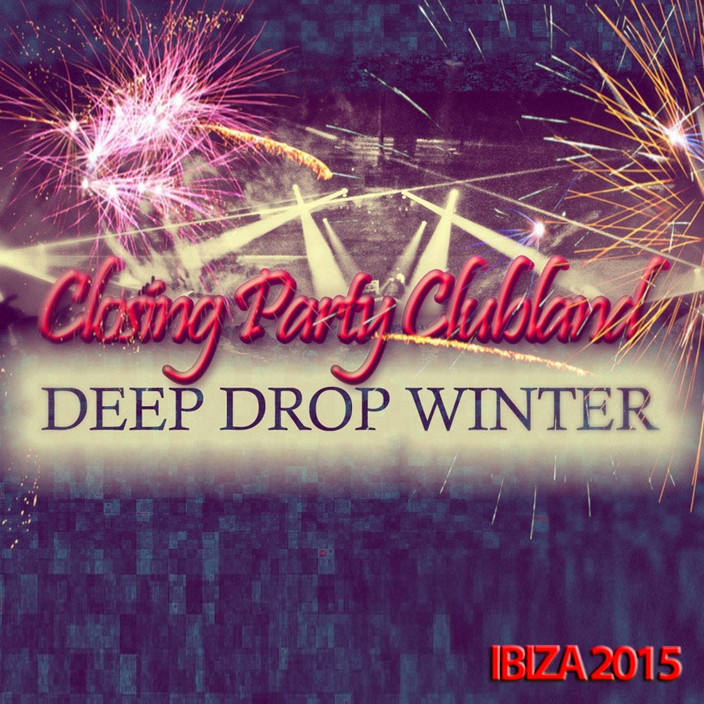 Постер альбома Closing Party Clubland Deep Drop Winter Ibiza 2015