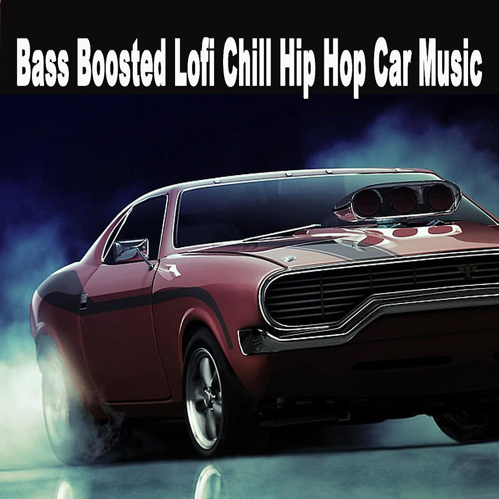 Постер альбома Bass Boosted Lofi Chill Hip Hop Car Music (The Finest Jazzhop, Hip Hop, Chillhop and Lofi Beats for a Relaxed Laid Back Chill out Ride)