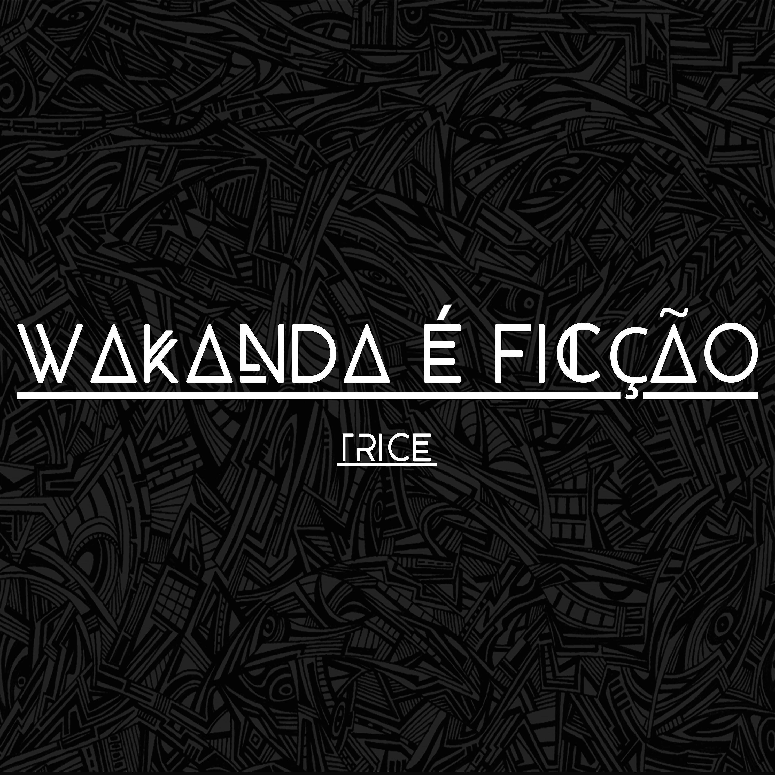 Trice - Wakanda É Ficção