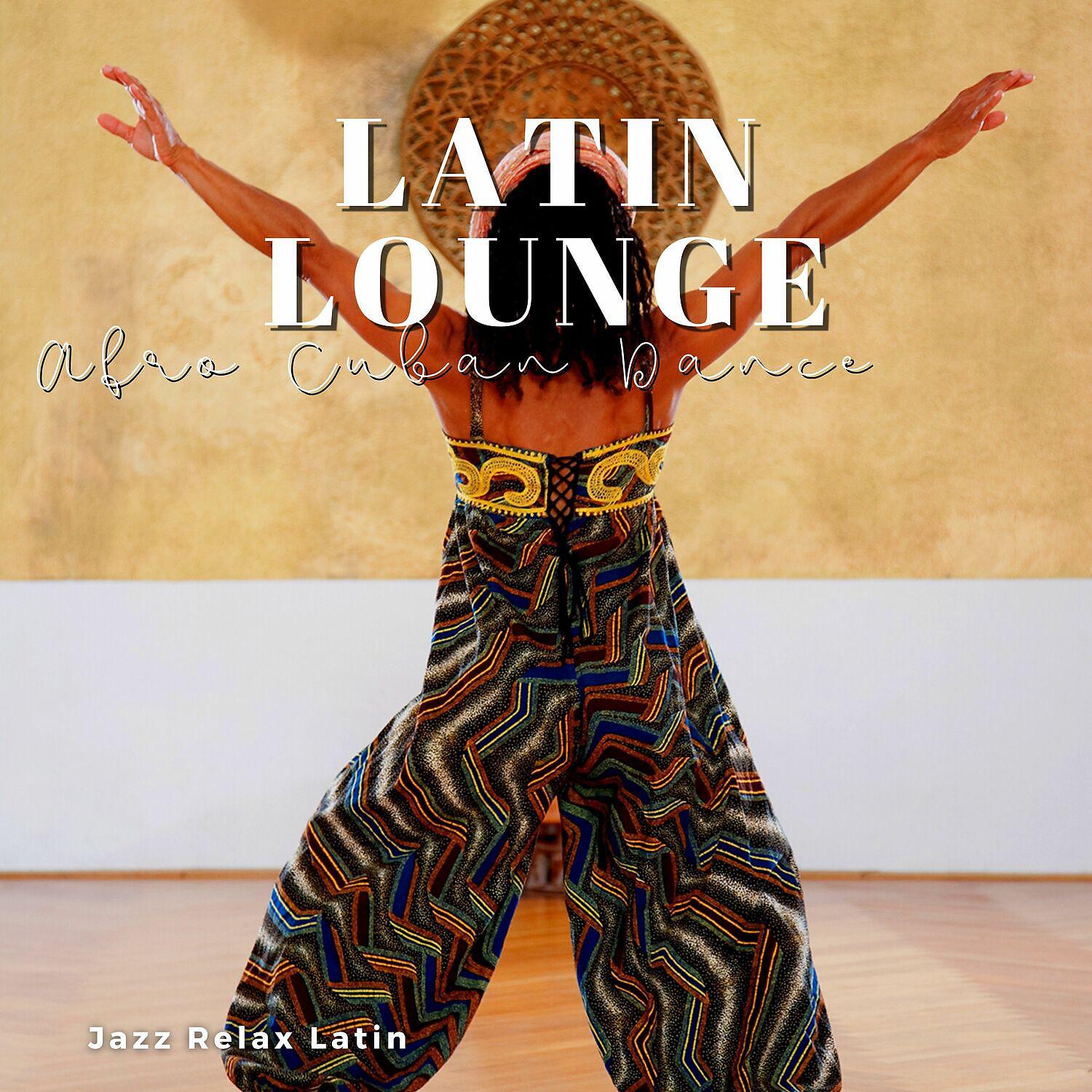 Постер альбома Latin Lounge - Afro Cuban Dance