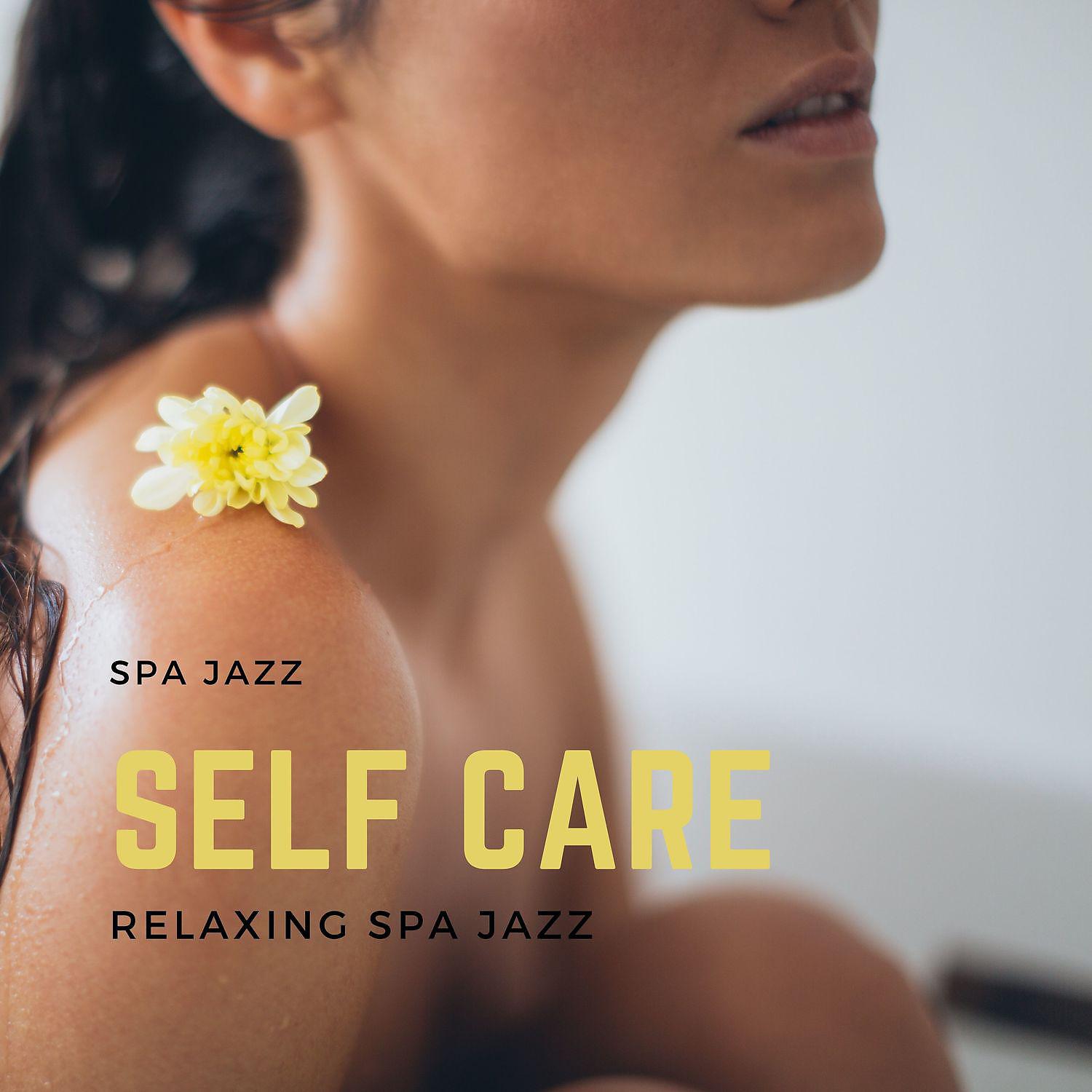 Постер альбома Self Care Relaxing Spa Jazz
