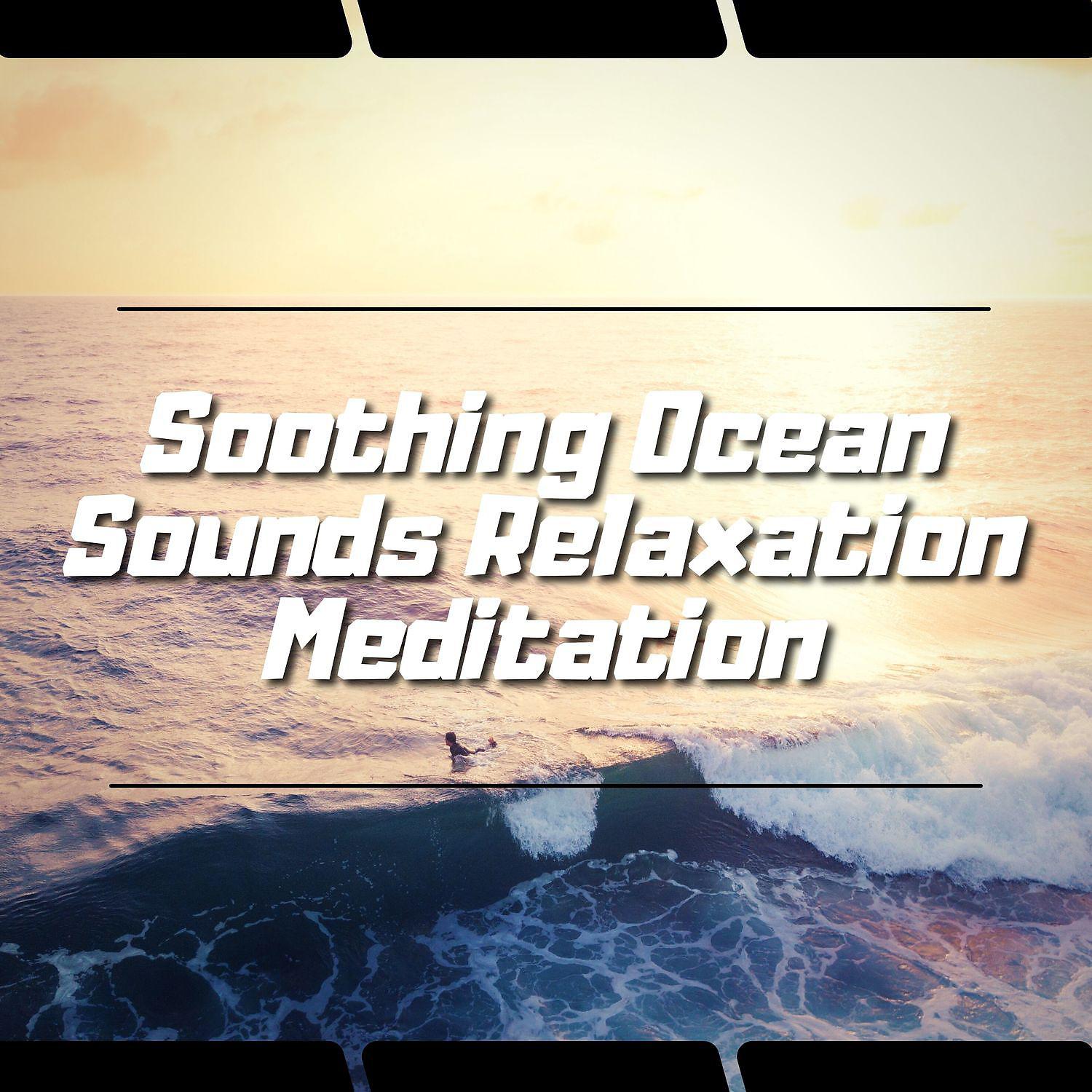 Постер альбома Soothing Ocean Sounds Relaxation Meditation