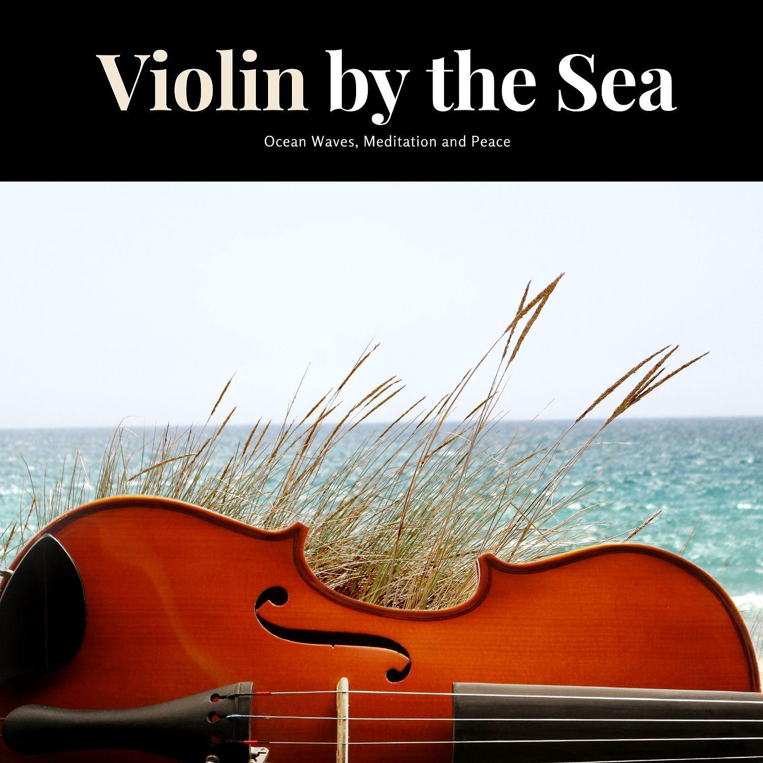 Постер альбома Violin by the Sea, Ocean Waves, Meditation and Peace