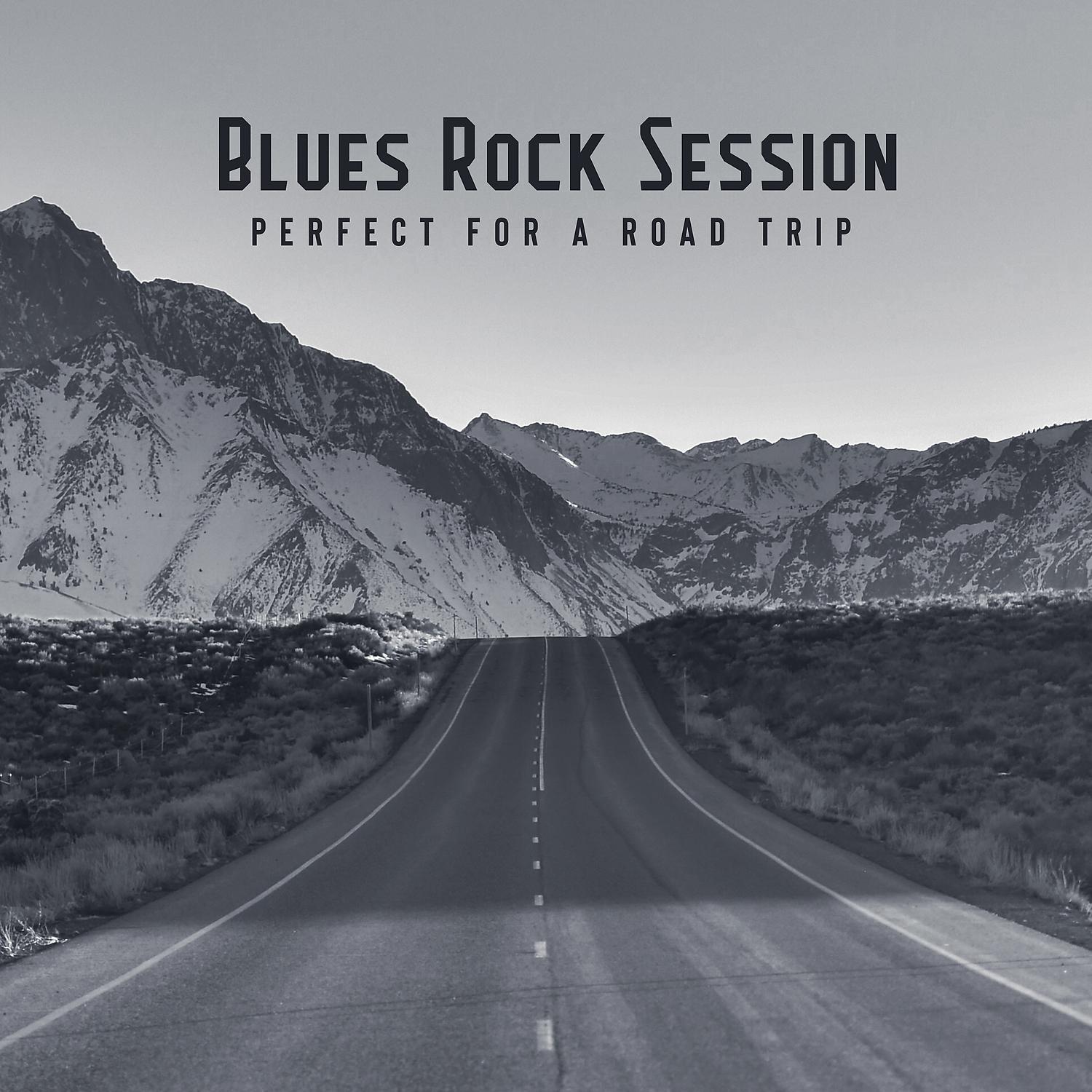 Постер альбома Blues Rock Session: Perfect for a Road Trip