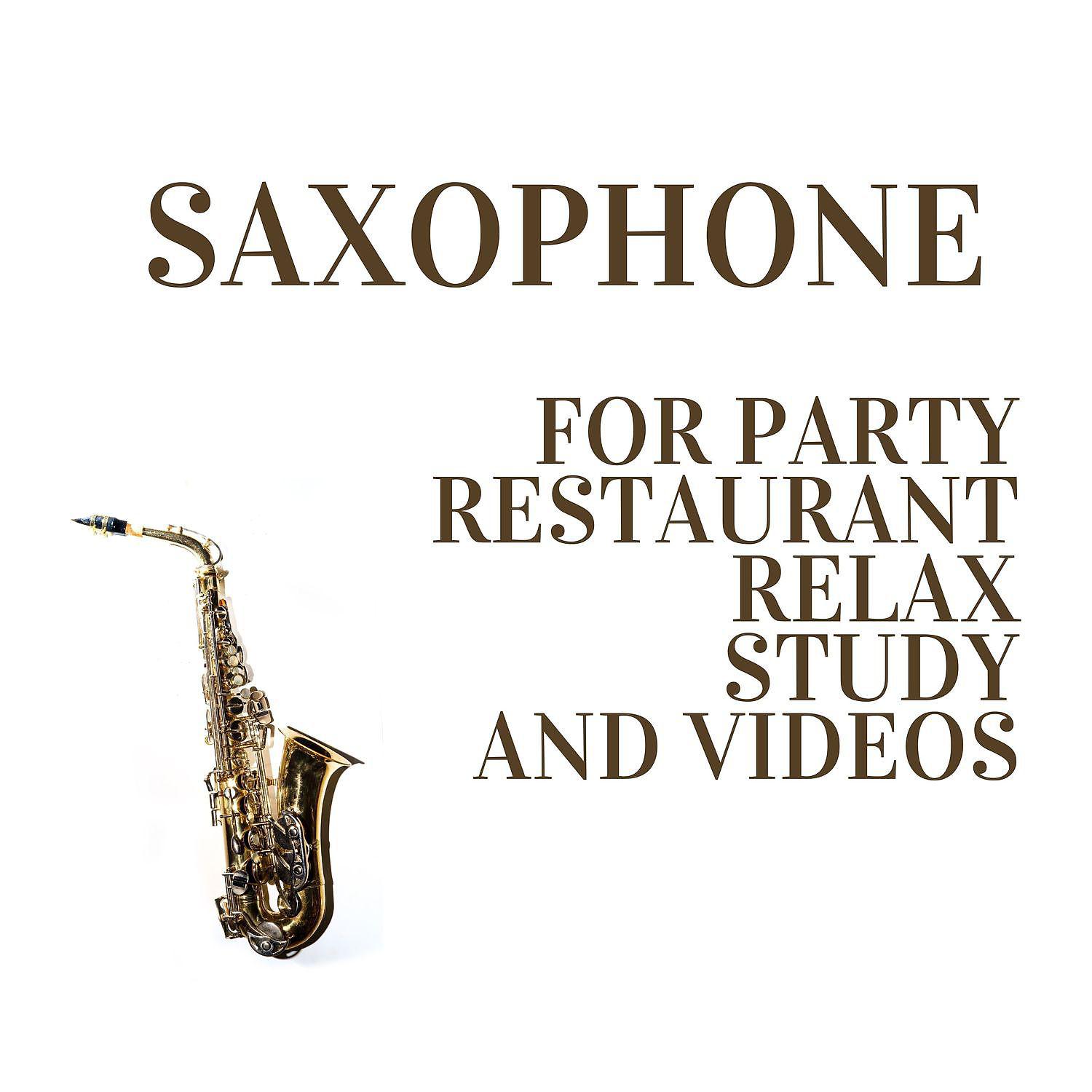 Постер альбома Saxophone for Party, Restaurant, Relax, Study and Videos