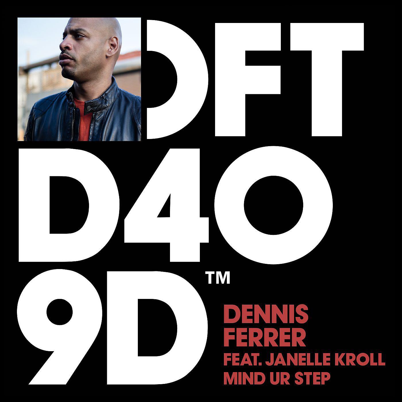 DENNIS FERRER - Mind Ur Step (feat. Janelle Kroll)