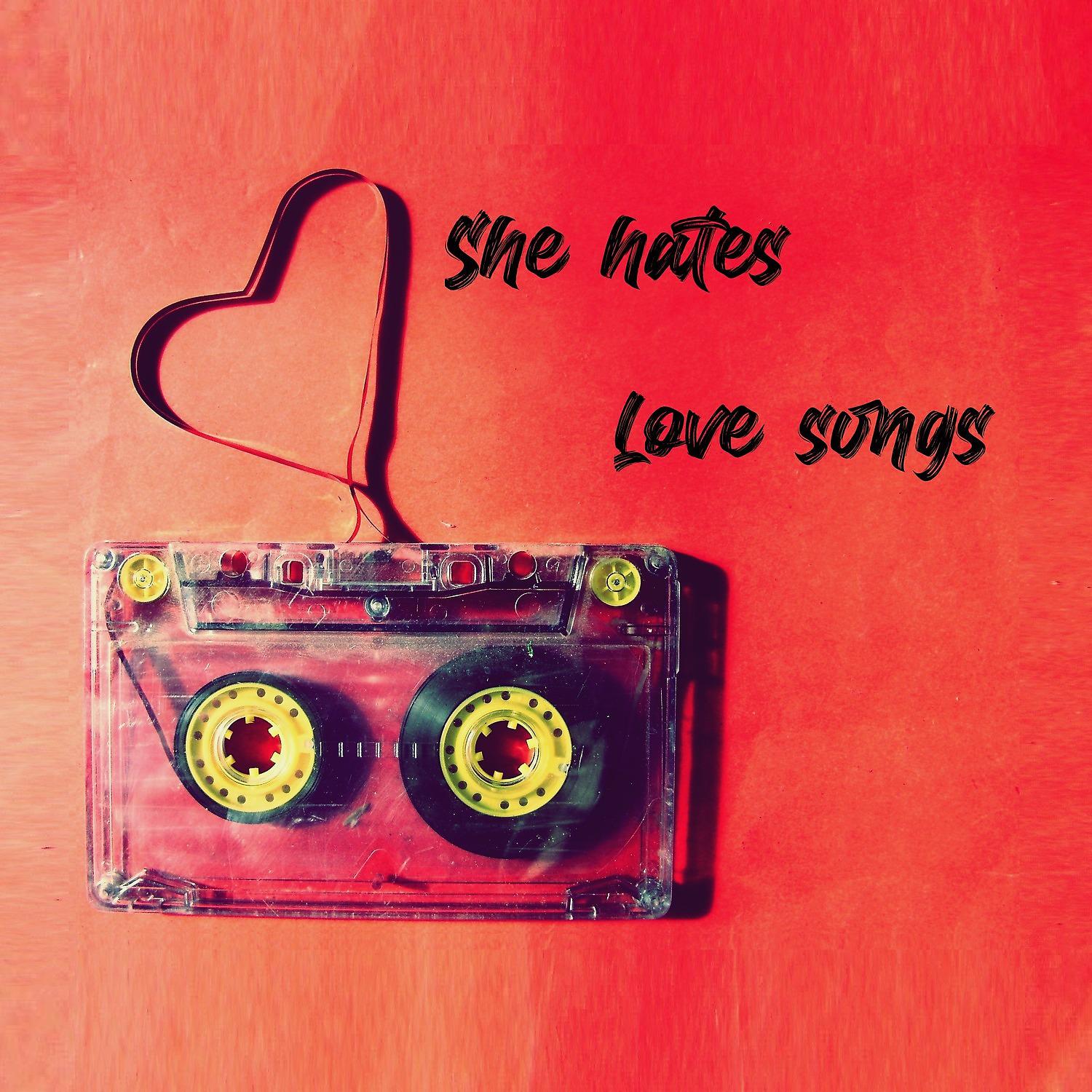 Постер альбома She Hates Love Songs