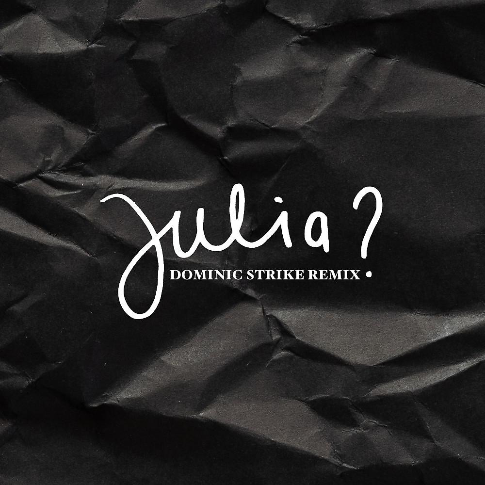 Постер альбома Julia? (Dominic Strike Remix)