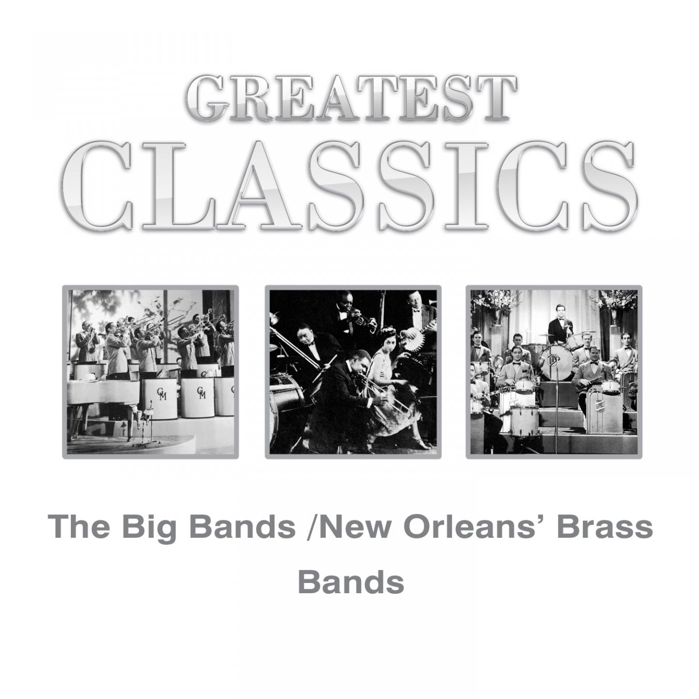 Постер альбома Greatest Classics: The Big Bands and New Orleans´ Brass Bands
