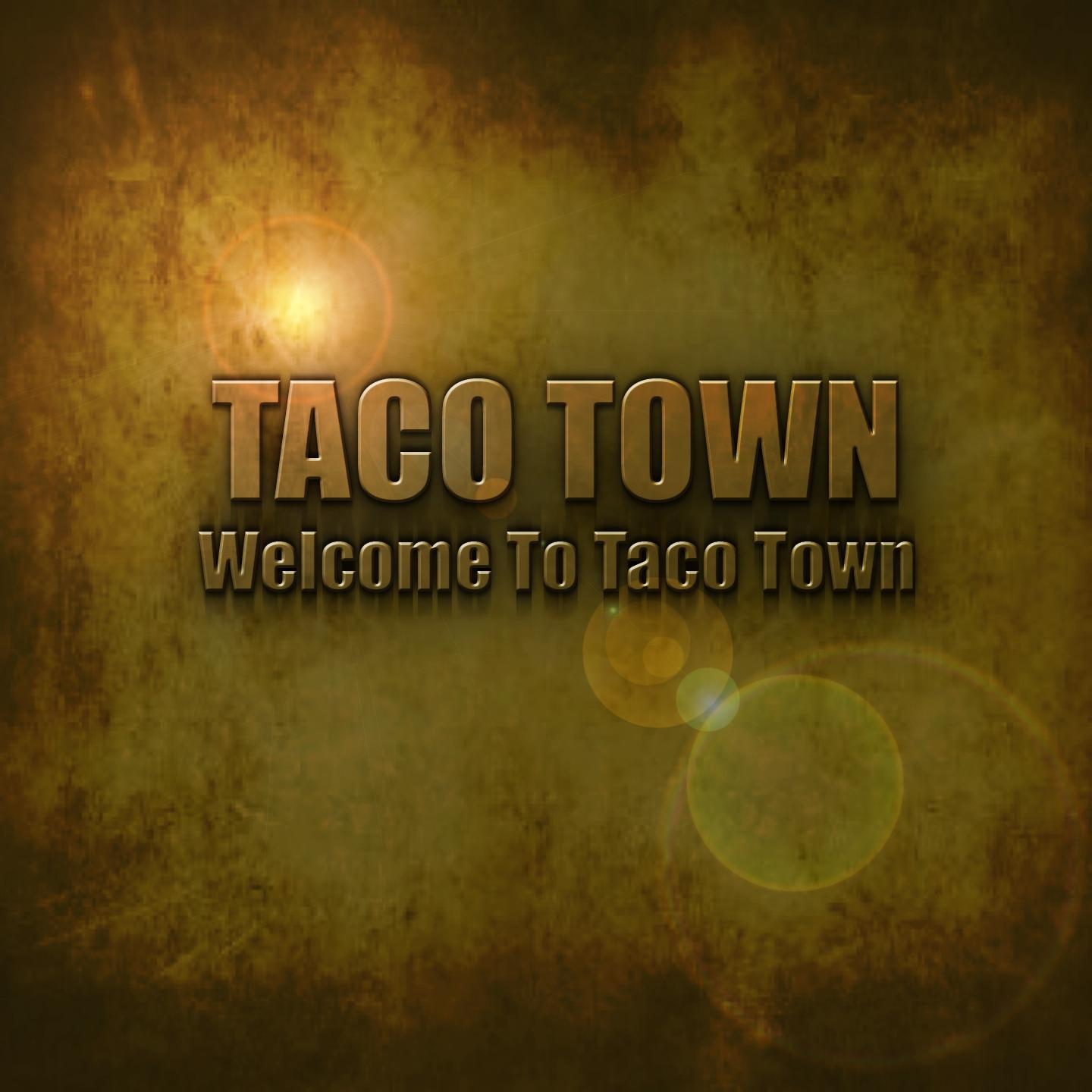 Taco Town - (Welcome To) Taco Town