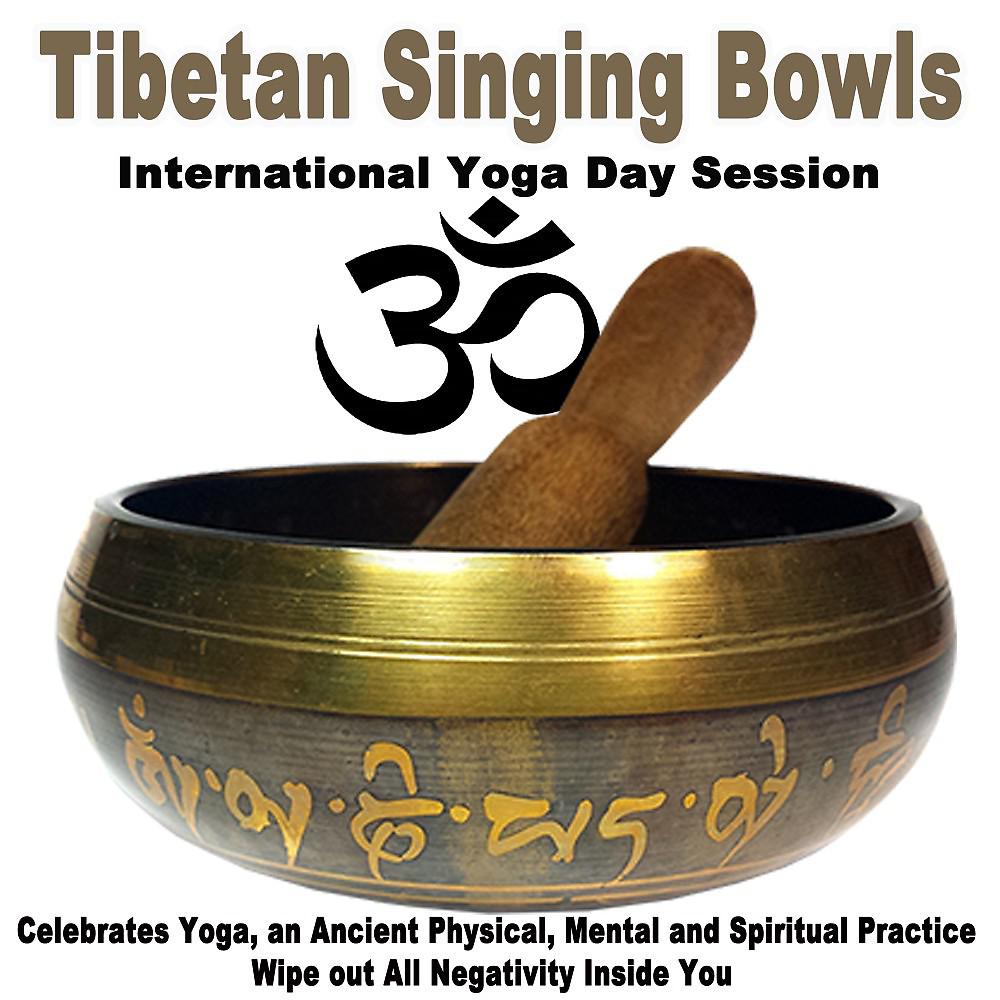 Постер альбома Tibetan Singing Bowls - International Yoga Day 2022 Session (Celebrates Yoga, an Ancient Physical, Mental and Spiritual Practice) Wipe out All Negativity Inside You