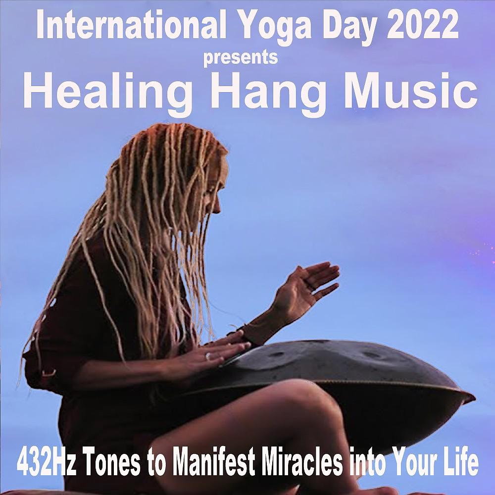 Постер альбома International Yoga Day 2022 - Healing Hang Music (432Hz Shamanic Hang Drumming Tones to Manifest Miracles into Your Life)