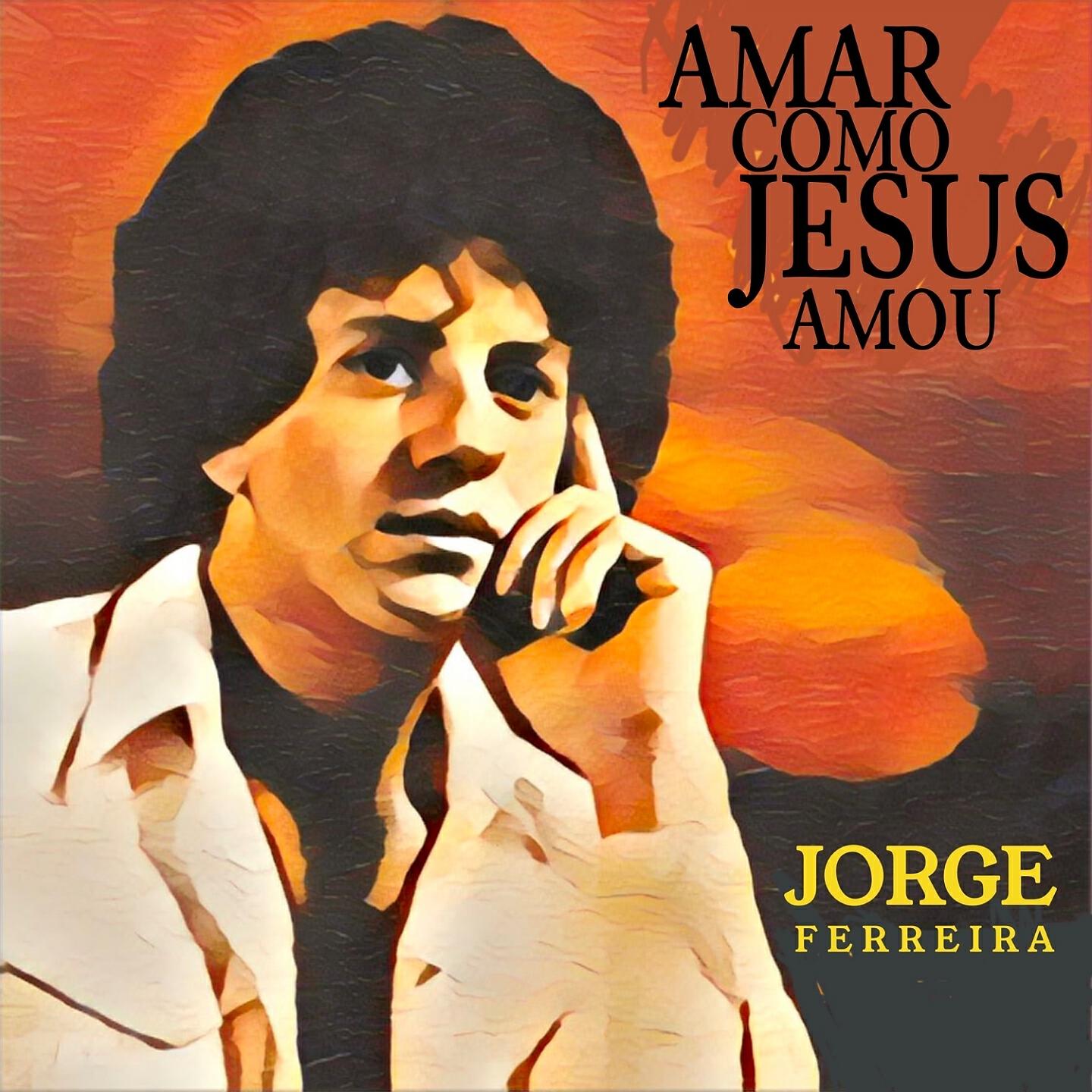 Jorge Ferreira - Amar Como Jesus Amou