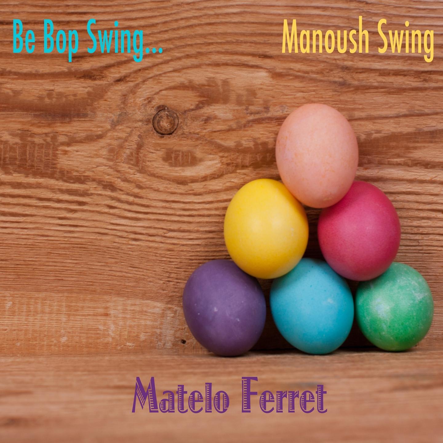 Постер альбома Be Bop Swing... Manoush Swing